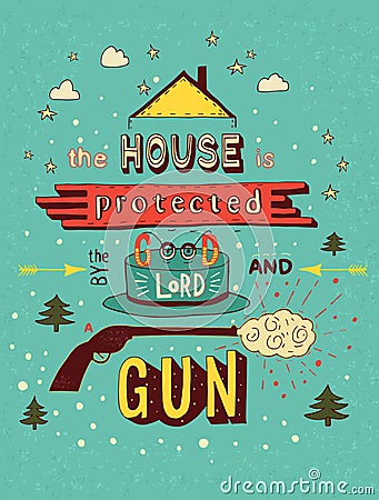 The house is protected by the good lord and a gun. Colorful hand Vector Illustration