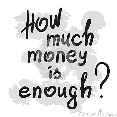 How much money is enough - motivational quote lettering. Stock Photo