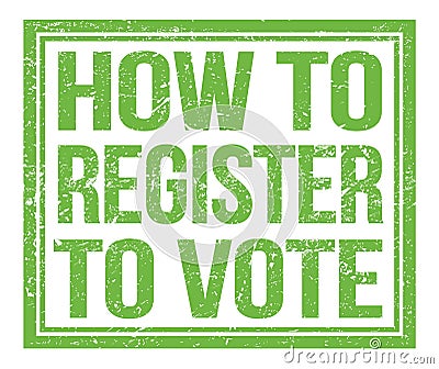 HOW TO REGISTER TO VOTE, text on green grungy stamp sign Stock Photo