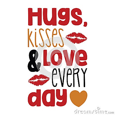 Hugs Kisses Love every day typography t-shirt design, tee print Vector Illustration