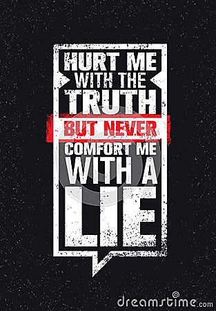 Hurt Me With The Truth, But Never Comfort Me With A Lie. Inspiring Creative Motivation Quote. Vector Typography Banner Vector Illustration
