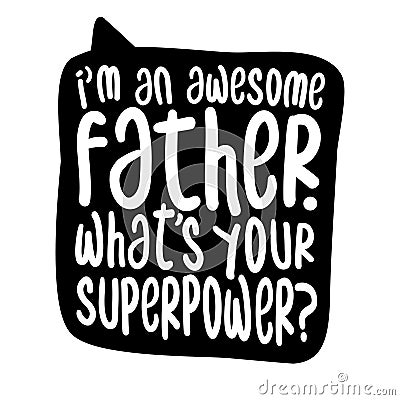 I am an awesome father, what is your superpower? Vector Illustration