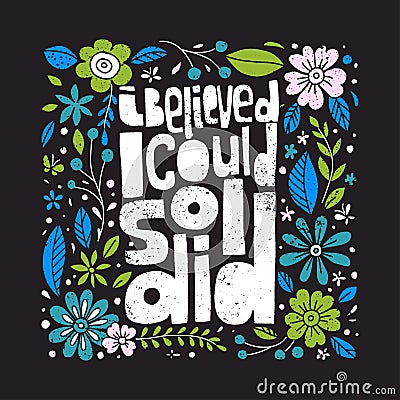 I believe I could, So I did. Hand-drawn lettering, feminist quote square composition with flowers Stock Photo