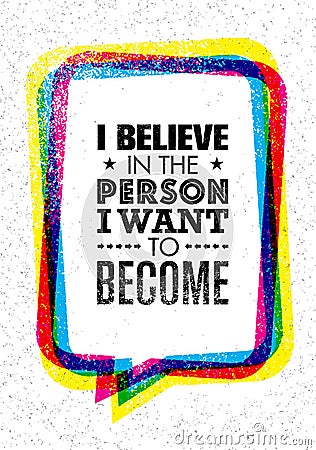 I Believe In The Person I Want To Become. Inspiring Creative Motivation Quote. Vector Typography Banner Design Concept Vector Illustration