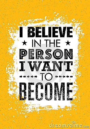 I Believe In The Person I Want To Become. Inspiring Creative Motivation Quote. Vector Typography Banner Design Concept Vector Illustration