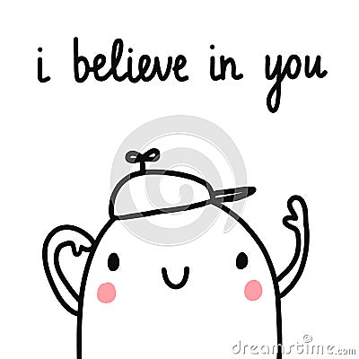 I believe in you hand drawn illustration with marshmallow boy in a cap motivation and positive quote minimalism for Vector Illustration