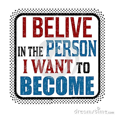 I belive in the person I want to become sign or stamp Vector Illustration