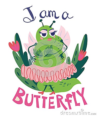 I am a butterfly - lettering and funny comic cartoon butterfly or fat caterpillar. Vector Illustration