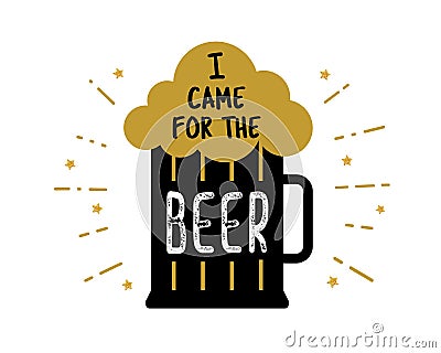 I came for the beer craft beer mug Vector Illustration