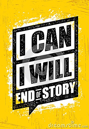 I Can. I Will. End Of Story. Inspiring Workout and Fitness Gym Motivation Quote. Creative Vector Rough Poster Vector Illustration