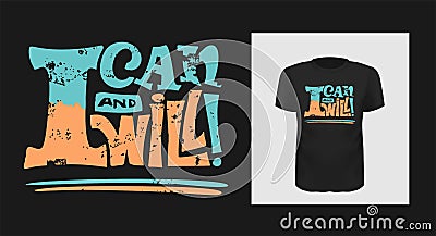 I can and will motivational poster quote. Written lettering for print on sport t-shirt and apparel , poster. Grunge text Vector Illustration