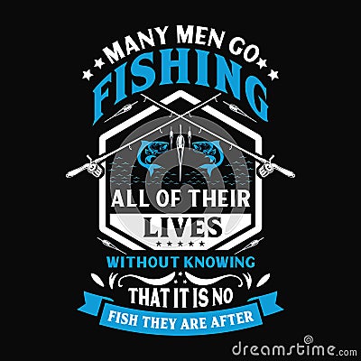 I don`t go fishing to escape my life i go fishing to live my live - Fishing t shirts design,Vector graphic, typographic poster or Vector Illustration