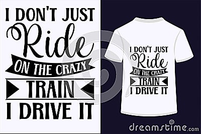 I Don't Just Ride On The Crazy Train I Drive It T-shirt Design Stock Photo