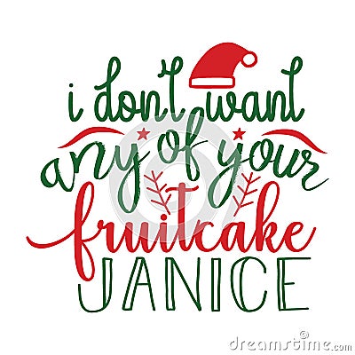 I dont want any of your fruitcake janiceb, Christmas Tee Print Vector Illustration