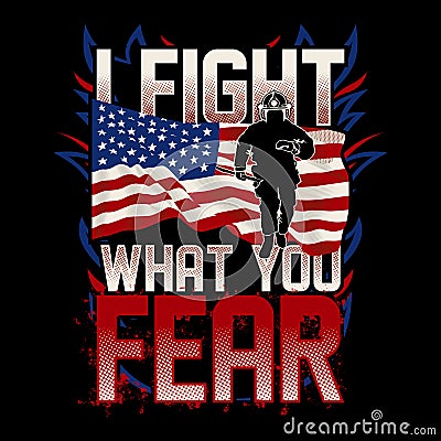 I Fight What You Fear, Firefighter USA Flag Vector Illustration