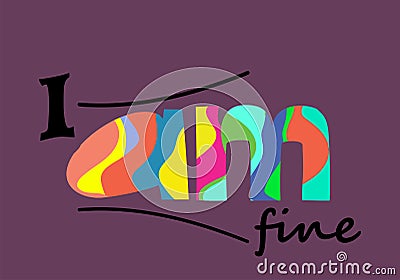 I am fine motivational artistic vector lettering. Stock Photo