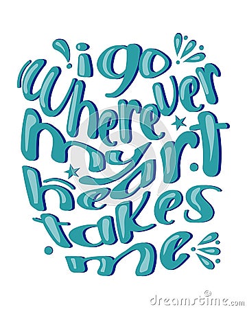 I go wherever my heart takes me. Inspirational motivational quote. vector handwritten text Vector Illustration