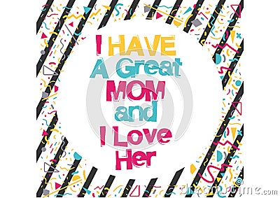 I have a great mom and i love her Vector Illustration