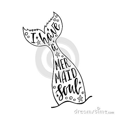 I have a mermaid soul. Hand drawn inspiration quote about summer with mermaid`s tail, sea stars, shells. Typography design. Vector Illustration