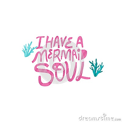 I have mermaid soul hand drawn vector lettering Vector Illustration