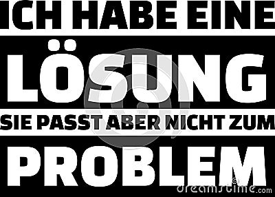 I have a solution but that does not fit to the problem slogan german Vector Illustration