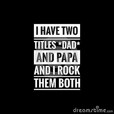 i have two titles dad and papa and i rock them both simple typography Stock Photo