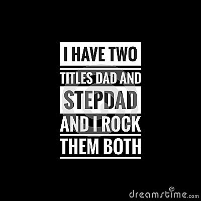 i have two titles dad and stepdad and i rock them both simple typography Stock Photo
