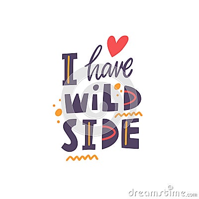 I have wild side. Hand drawn colorful cartoon style vector illustration. Vector Illustration