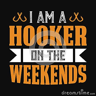 I am a hooker on the weekends Vector Illustration