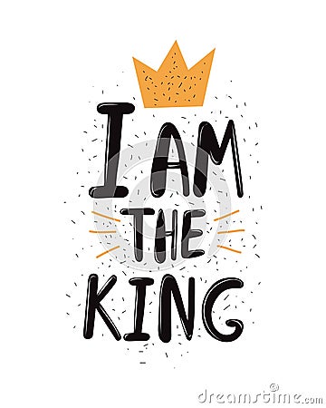 I am the king typography vector. Hand drawn vector lettering. Handwritten slang quote. Slogan, phrase sketch calligraphy. Stock Photo