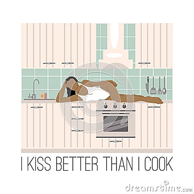I kiss better than I cook. Vector hand drawn illustration of lying girl in the kitchen. Vector Illustration
