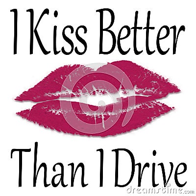 Funny Saying - I Kiss Better Than I Drive Stock Photo