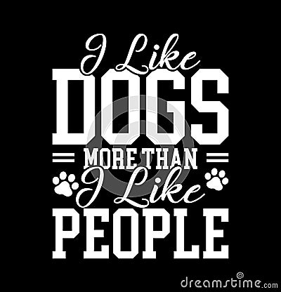 I Like Dogs More Than I Like People Best Pets Bulldog Gift Funny Dog Shirt Vector Illustration