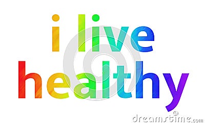 I Live Healthy text with a rainbow colour background for people living active lifestyle Stock Photo
