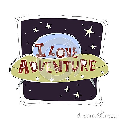 I love adventure. Cute cartoon ufo with the inscription, stars, decor elements, dots, lines, on a dark stylized sky. Vector Illustration