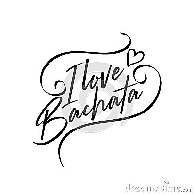 I love bachata-positive saying text with heart. Vector Illustration