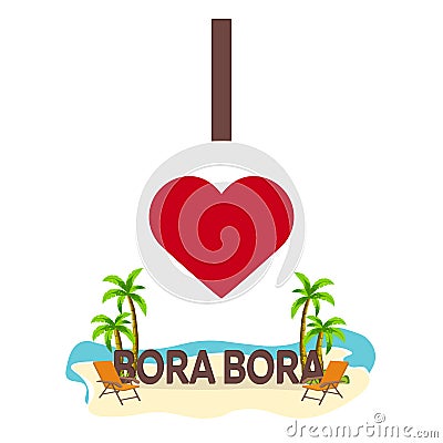 I love Bora Bora. Travel. Palm, summer, lounge chair. Vector flat illustration. Cartoon Illustration