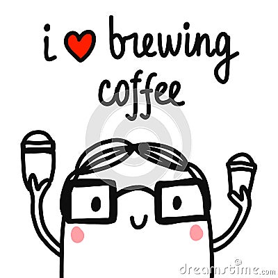 I love brewing coffee hand drawn illustration with barista boy in glasses with two cups of coffee minimalism for card Vector Illustration