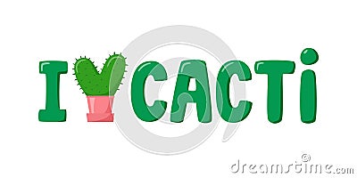 I love cacti lettering for cactus lover. Heart-shaped cactus in flat style. Cute home succulent in colorful pot. Vector Vector Illustration