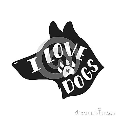 I love dogs. Handwritten inspirational quote about dog. Typography lettering design. Black and white vector illustration EPS 10 Vector Illustration