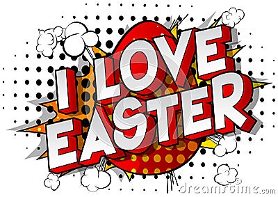 I Love Easter - Comic book style words. Vector Illustration