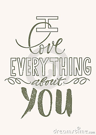 I love everything about you hand lettering card. Vector Illustration