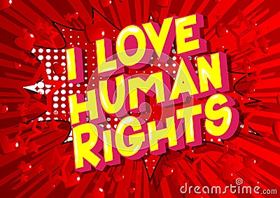 I Love Human Rights - Comic book style words. Vector Illustration