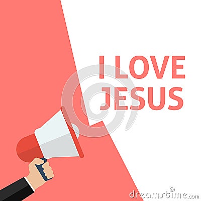 I LOVE JESUS Announcement. Hand Holding Megaphone With Speech Bubble Vector Illustration