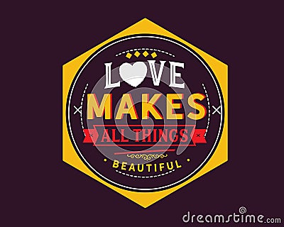 I love makes all things beautiful Vector Illustration