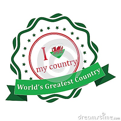 I love my country - Wales, world`s greatest country. Vector Illustration