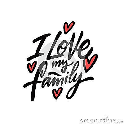 I love my family. Hand drawn black color lettering phrase. Vector Illustration