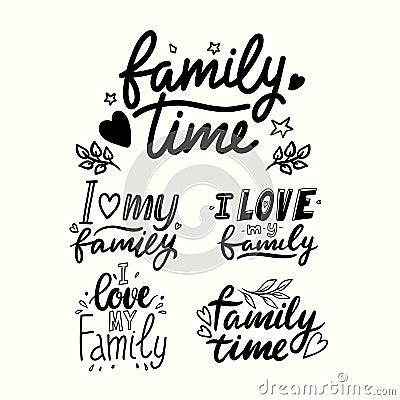 I Love My Family Lettering Phrases Isolated on White Background. Family Time Hand Drawn Black Quotes, Handwritten Prints Vector Illustration