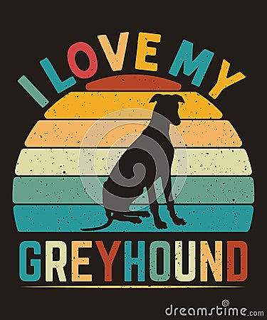 I love my greyhound dog retro vintage tshirt Vector Illustration