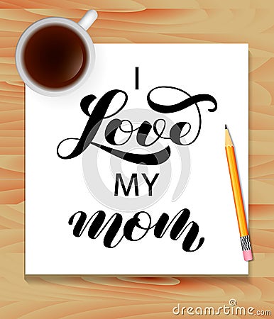 I love my Mom brush lettering. Vector illustration for clothes or card Vector Illustration